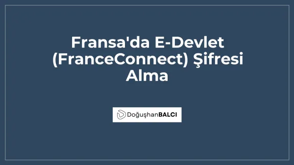 Fransa'da E-Devlet (FranceConnect) Şifresi Alma