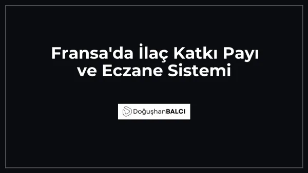 Fransa'da İlaç Katkı Payı ve Eczane Sistemi