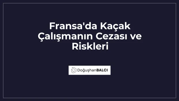 Fransa'da Kaçak Çalışmanın Cezası ve Riskleri