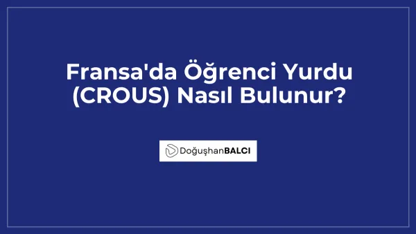 Fransa'da Öğrenci Yurdu (CROUS) Nasıl Bulunur?