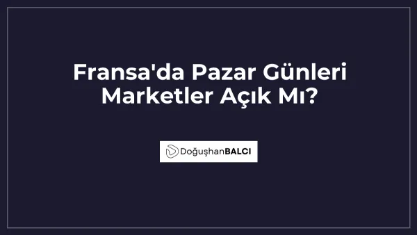 Fransa'da Pazar Günleri Marketler Açık Mı?