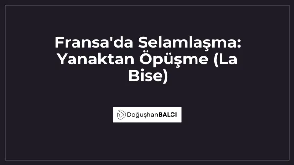 Fransa'da Selamlaşma: Yanaktan Öpüşme (La Bise)
