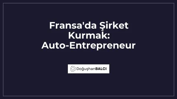 Fransa'da Şirket Kurmak: Auto-Entrepreneur