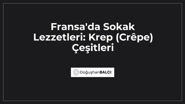 Fransa'da Sokak Lezzetleri: Krep (Crêpe) Çeşitleri