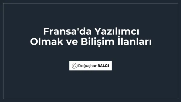 Fransa'da Yazılımcı Olmak ve Bilişim İlanları