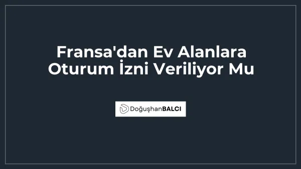 Fransa'dan Ev Alanlara Oturum İzni Veriliyor Mu