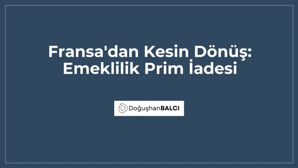 Fransa'dan Kesin Dönüş: Emeklilik Prim İadesi