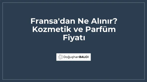 Fransa'dan Ne Alınır? Kozmetik ve Parfüm Fiyatı