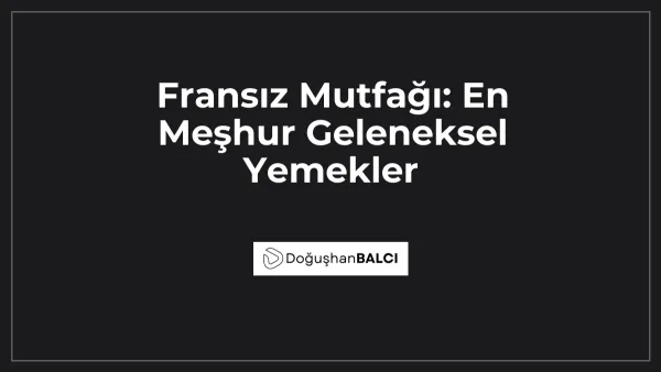 Fransız Mutfağı: En Meşhur Geleneksel Yemekler