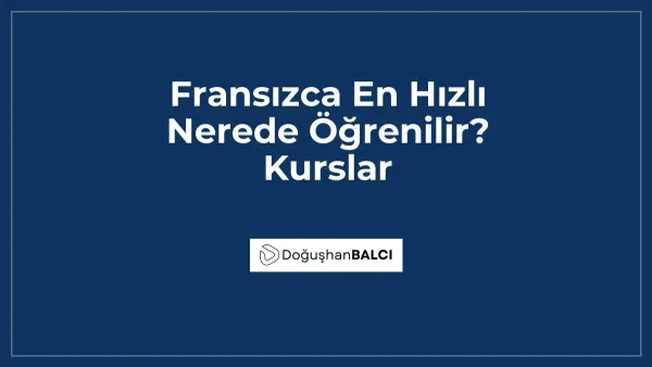 Fransızca En Hızlı Nerede Öğrenilir? Kurslar