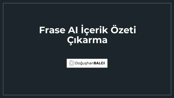 Frase AI İçerik Özeti Çıkarma