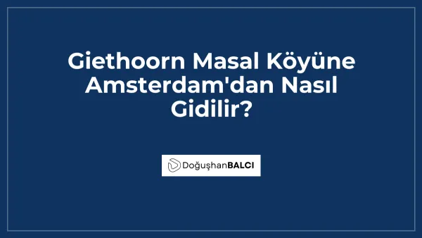Giethoorn Masal Köyüne Amsterdam'dan Nasıl Gidilir?