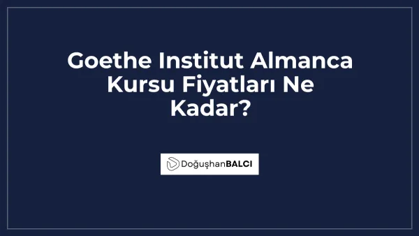 Goethe Institut Almanca Kursu Fiyatları Ne Kadar?