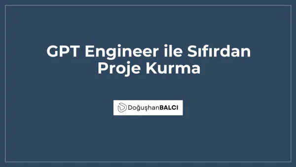 GPT Engineer ile Sıfırdan Proje Kurma