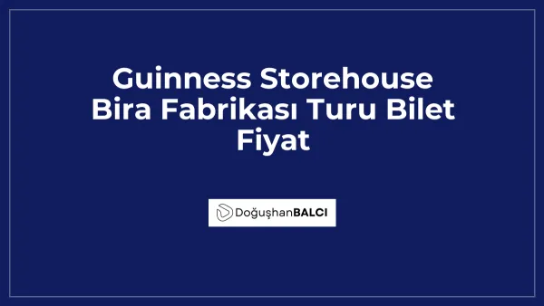 Guinness Storehouse Bira Fabrikası Turu Bilet Fiyat