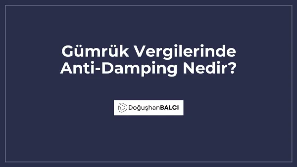 Gümrük Vergilerinde Anti-Damping Nedir?