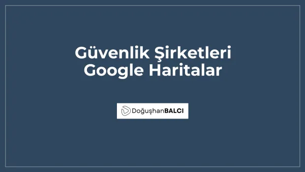 Güvenlik Şirketleri Google Haritalar