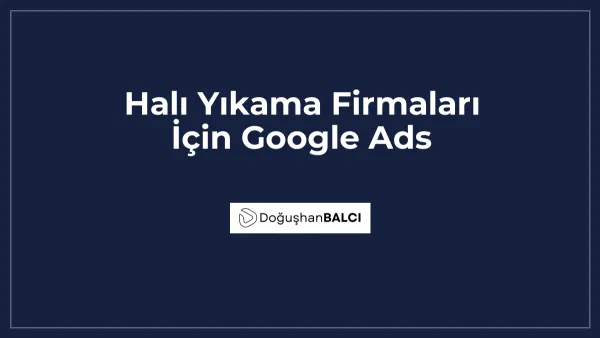 Halı Yıkama Firmaları İçin Google Ads
