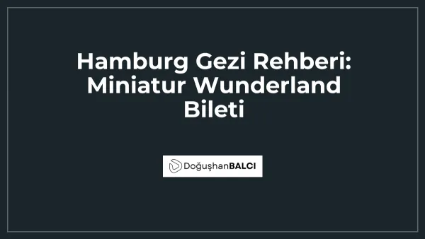 Hamburg Gezi Rehberi: Miniatur Wunderland Bileti