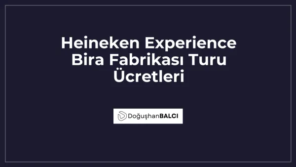 Heineken Experience Bira Fabrikası Turu Ücretleri