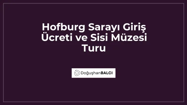 Hofburg Sarayı Giriş Ücreti ve Sisi Müzesi Turu