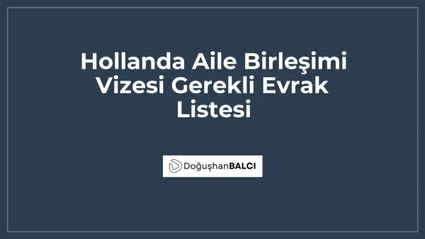 Hollanda Aile Birleşimi Vizesi Gerekli Evrak Listesi