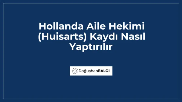 Hollanda Aile Hekimi (Huisarts) Kaydı Nasıl Yaptırılır