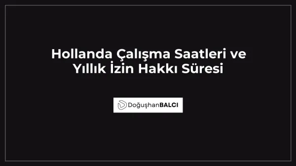 Hollanda Çalışma Saatleri ve Yıllık İzin Hakkı Süresi