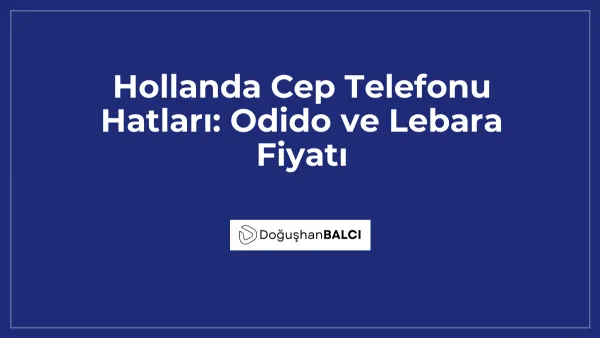 Hollanda Cep Telefonu Hatları: Odido ve Lebara Fiyatı