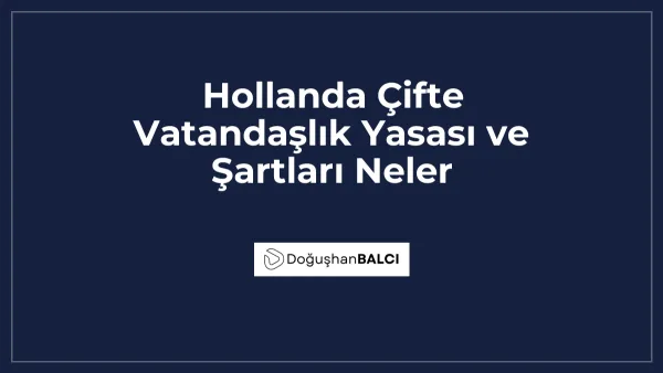Hollanda Çifte Vatandaşlık Yasası ve Şartları Neler
