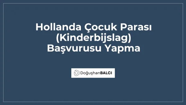 Hollanda Çocuk Parası (Kinderbijslag) Başvurusu Yapma
