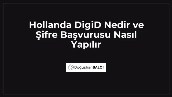 Hollanda DigiD Nedir ve Şifre Başvurusu Nasıl Yapılır