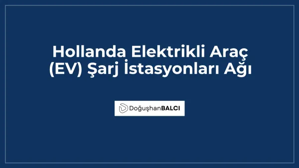 Hollanda Elektrikli Araç (EV) Şarj İstasyonları Ağı