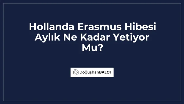 Hollanda Erasmus Hibesi Aylık Ne Kadar Yetiyor Mu?