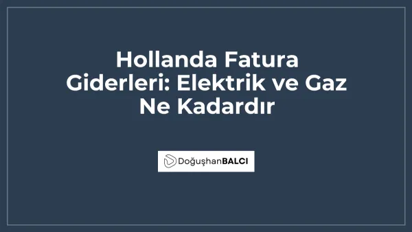 Hollanda Fatura Giderleri: Elektrik ve Gaz Ne Kadardır