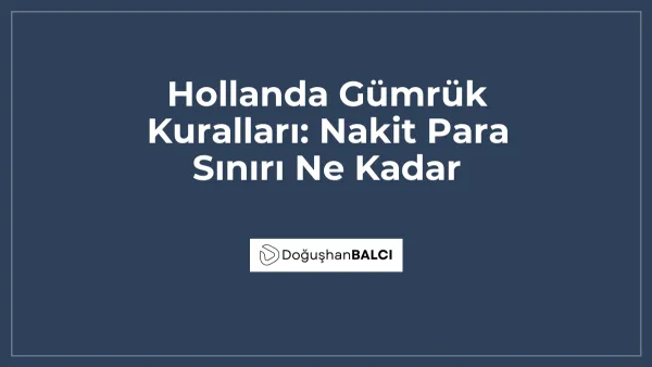 Hollanda Gümrük Kuralları: Nakit Para Sınırı Ne Kadar