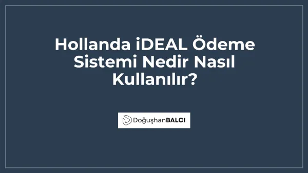Hollanda iDEAL Ödeme Sistemi Nedir Nasıl Kullanılır?