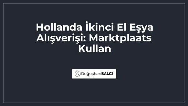 Hollanda İkinci El Eşya Alışverişi: Marktplaats Kullan
