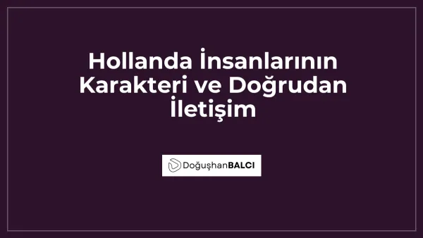 Hollanda İnsanlarının Karakteri ve Doğrudan İletişim