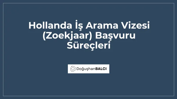 Hollanda İş Arama Vizesi (Zoekjaar) Başvuru Süreçleri