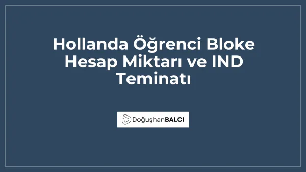 Hollanda Öğrenci Bloke Hesap Miktarı ve IND Teminatı
