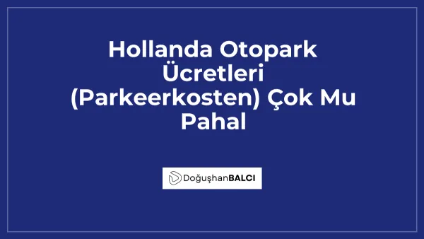 Hollanda Otopark Ücretleri (Parkeerkosten) Çok Mu Pahal