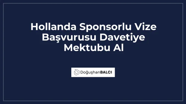 Hollanda Sponsorlu Vize Başvurusu Davetiye Mektubu Al