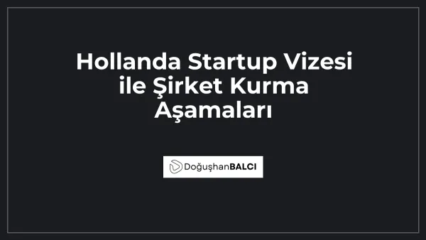 Hollanda Startup Vizesi ile Şirket Kurma Aşamaları