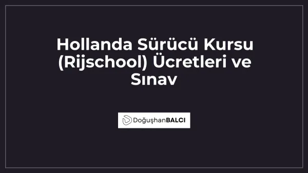 Hollanda Sürücü Kursu (Rijschool) Ücretleri ve Sınav