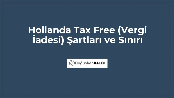 Hollanda Tax Free (Vergi İadesi) Şartları ve Sınırı