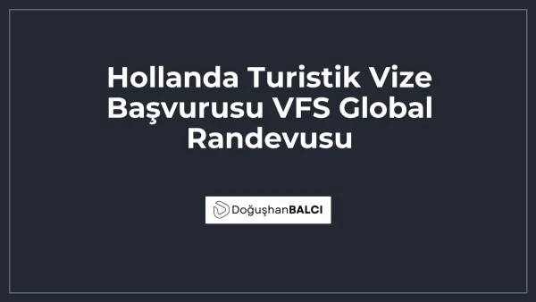 Hollanda Turistik Vize Başvurusu VFS Global Randevusu