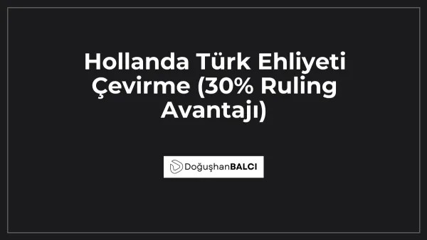 Hollanda Türk Ehliyeti Çevirme (30% Ruling Avantajı)