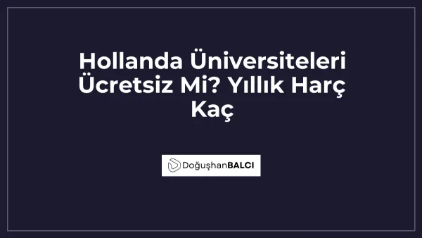 Hollanda Üniversiteleri Ücretsiz Mi? Yıllık Harç Kaç