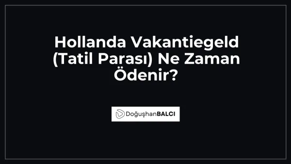Hollanda Vakantiegeld (Tatil Parası) Ne Zaman Ödenir?